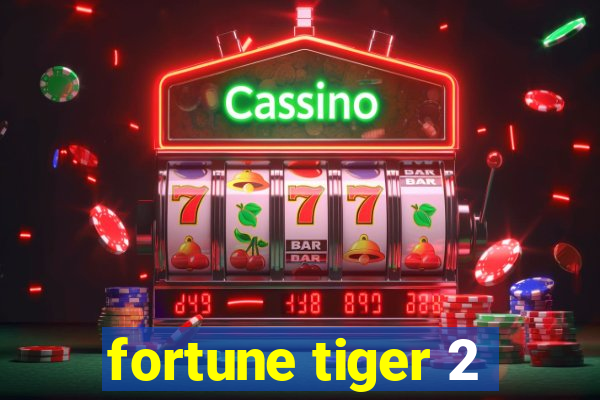 fortune tiger 2